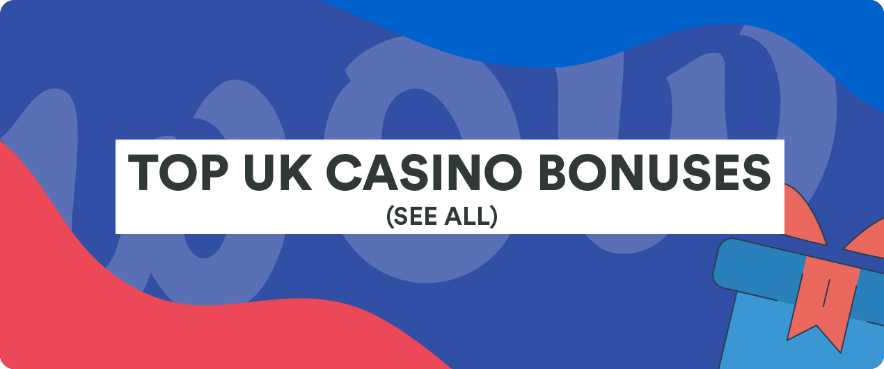 Top UK Casino Bonuses